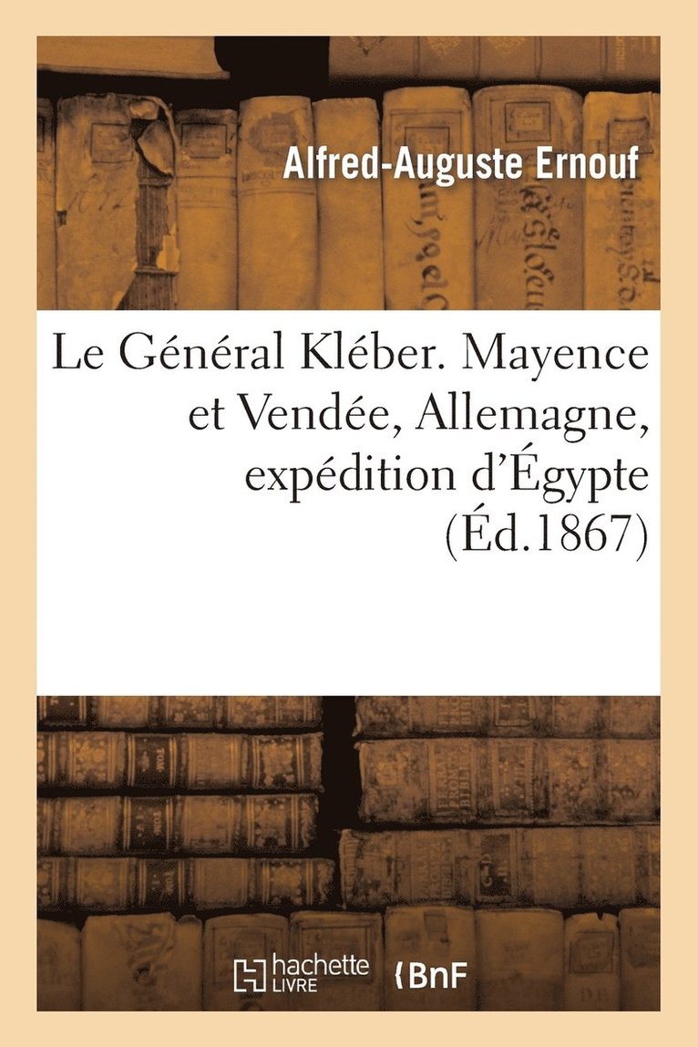 Alfred-Auguste Ernouf, ERNOUF-A-A - Le Général Kléber. Mayence Et Vendée, Allemagne, Expédition d'Égypte, Häftad