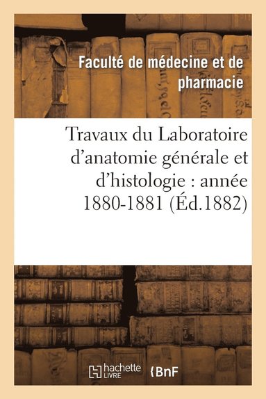 bokomslag Travaux Du Laboratoire d'Anatomie Generale Et d'Histologie: Annee 1880-1881