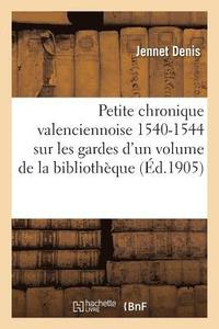 bokomslag Petite Chronique Valenciennoise 1540-1544: Sur Les Gardes d'Un Volume de la Bibliotheque