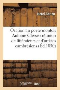 bokomslag Ovation Au Pote Montois Antoine Clesse Par Une Runion de Littrateurs Et d'Artistes Cambrsiens
