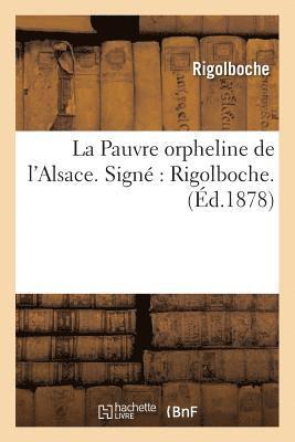 bokomslag La Pauvre Orpheline de l'Alsace. Signe Rigolboche.