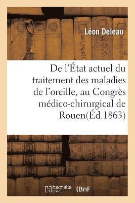 de l'Etat Actuel Du Traitement Des Maladies de l'Oreille, Par Le Dr L. Deleau 1