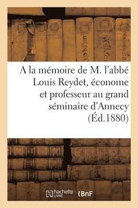 bokomslag a la Memoire de M. l'Abbe Louis Reydet, Econome Et Professeur Au Grand Seminaire d'Annecy