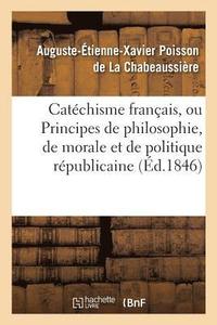 bokomslag Catchisme Franais, Ou Principes de Philosophie, de Morale Et de Politique Rpublicaine