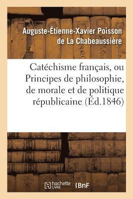 Catchisme Franais, Ou Principes de Philosophie, de Morale Et de Politique Rpublicaine 1