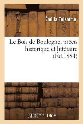Le Bois de Boulogne, Precis Historique Et Litteraire 1