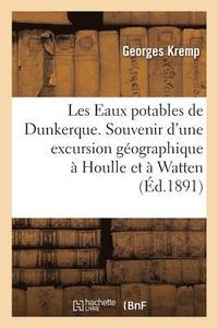 bokomslag Les Eaux Potables de Dunkerque. Souvenir d'Une Excursion Géographique À Houlle Et À Watten