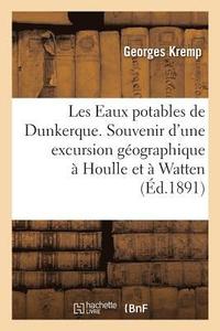 bokomslag Les Eaux Potables de Dunkerque. Souvenir d'Une Excursion Geographique A Houlle Et A Watten