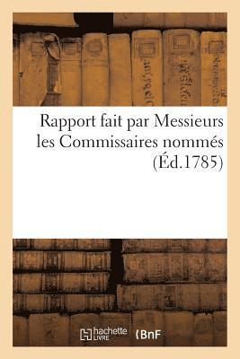 bokomslag Rapport Fait Par Messieurs Les Commissaires Nommés Par La Faculté de Médecine.