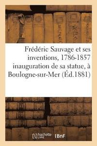 bokomslag Frédéric Sauvage Et Ses Inventions, 1786-1857: Souvenir de l'Inauguration de Sa Statue