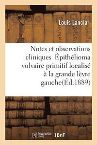 bokomslag Notes Et Observations Cliniques Epithelioma Vulvaire Primitif Localise A La Grande Levre Gauche