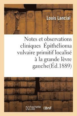 Louis Lancial, LANCIAL-L - Notes Et Observations Cliniques Épithélioma Vulvaire Primitif Localisé À La Grande Lèvre Gauche, Häftad