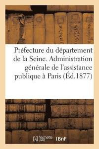 bokomslag Prfecture Du Dpartement de la Seine. Administration Gnrale de l'Assistance Publique  Paris