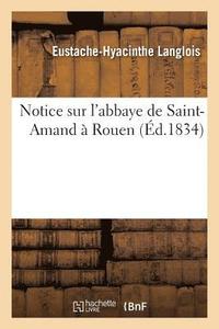 bokomslag Notice Sur l'Abbaye de Saint-Amand  Rouen, Par E.-H. Langlois,
