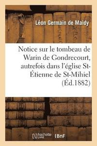 bokomslag Notice Sur Le Tombeau de Warin de Gondrecourt, Autrefois Dans l'glise Saint-tienne