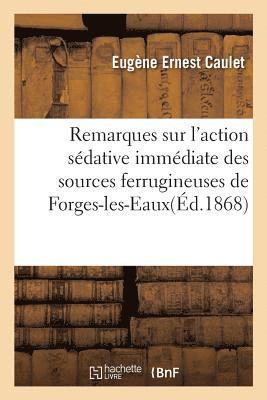 Eugène Ernest Caulet - Remarques sur l'action sédative immédiate des sources ferrugineuses de Forges-les-Eaux,, Häftad