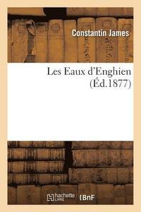 bokomslag Les Eaux d'Enghien, Par Le Dr Constantin James,