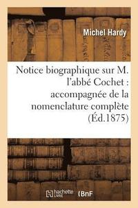 bokomslag Notice Biographique Sur M. l'Abb Cochet: Accompagne de la Nomenclature Complte de Ses Ouvrages