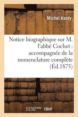 bokomslag Notice Biographique Sur M. l'Abbé Cochet: Accompagnée de la Nomenclature Complète de Ses Ouvrages