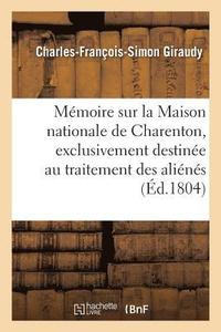 bokomslag Mmoire Sur La Maison Nationale de Charenton, Exclusivement Destine Au Traitement Des Alins