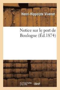bokomslag Notice Sur Le Port de Boulogne, Par M. Vivenot,