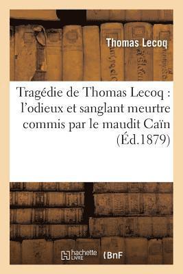 bokomslag Tragedie de Thomas Lecoq: l'Odieux Et Sanglant Meurtre Commis Par Le Maudit Cain