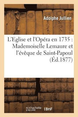 L'Eglise Et l'Opra En 1735: Mademoiselle Lemaure Et l'vque de Saint-Papoul 1
