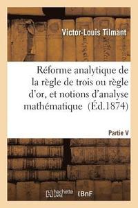 bokomslag Reforme Analytique de la Regle de Trois Ou Regle d'Or, Et Notions d'Analyse Mathematique