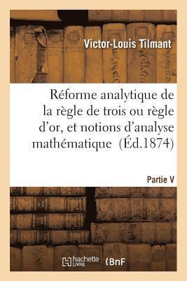 Reforme Analytique de la Regle de Trois Ou Regle d'Or, Et Notions d'Analyse Mathematique 1