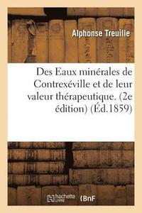 bokomslag Des Eaux Minerales de Contrexeville Et de Leur Valeur Therapeutique. 2e Edition