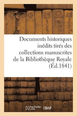 Documents Historiques Indits Tirs Des Collections Manuscrites de la Bibliothque Royale 1