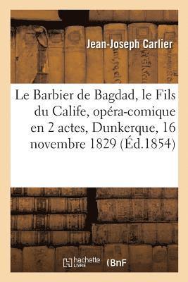 Le Barbier de Bagdad, Ou Le Fils Du Calife, Opra-Comique En 2 Actes, 16 Novembre 1829. 1