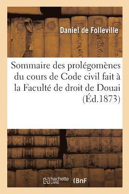Sommaire Des Prolégomènes Du Cours de Code Civil Fait À La Faculté de Droit de Douai