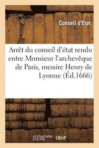 bokomslag Arret Du Conseil d'Etat Rendu Entre Monsieur l'Archeveque de Paris, Messire Henry de Lyonne,