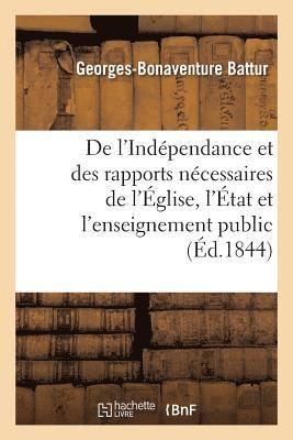 de l'Indépendance Et Des Rapports Nécessaires de l'Église, de l'État Et de l'Enseignement Public