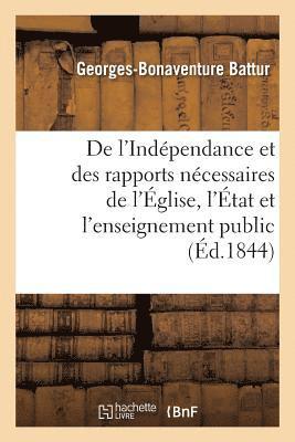 de l'Independance Et Des Rapports Necessaires de l'Eglise, de l'Etat Et de l'Enseignement Public 1