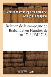 bokomslag Relation de la Campagne En Brabant Et En Flandres de l'An 1746 Par M. Le Chevalier d'Espagnac,