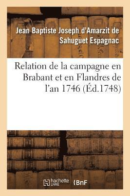 Relation de la Campagne En Brabant Et En Flandres de l'An 1746 Par M. Le Chevalier d'Espagnac, 1