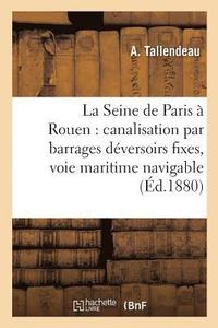 bokomslag La Seine de Paris A Rouen: Canalisation Par Barrages Deversoirs Fixes, Voie Maritime Navigable
