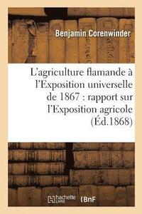 bokomslag L'Agriculture Flamande À l'Exposition Universelle de 1867: Rapport Sur l'Exposition Agricole