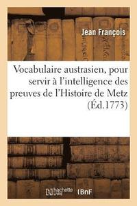 bokomslag Vocabulaire Austrasien, Pour Servir  l'Intelligence Des Preuves de l'Histoire de Metz