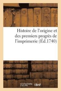 bokomslag Histoire de l'Origine Et Des Premiers Progrs de l'Imprimerie