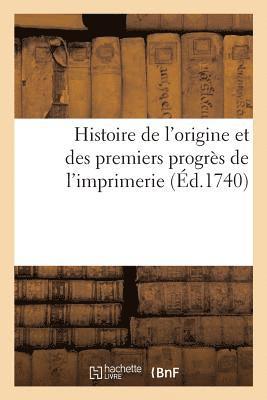 Histoire de l'Origine Et Des Premiers Progrès de l'Imprimerie 1