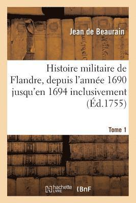 bokomslag Histoire Militaire de Flandre, Inclusivement Par Le Chevalier de Beaurain. Tome 1