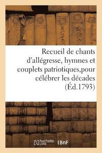 bokomslag Recueil de Chants d'Allgresse, Hymnes Et Couplets Patriotiques, Destins Pour Clbrer Les