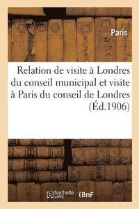 bokomslag Relation Officielle de la Visite A Londres Du Conseil Municipal A Paris Du Comte de Londres