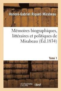 bokomslag Mmoires Biographiques, Littraires Et Politiques de Mirabeau. Tome 1