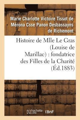 Histoire de Mlle Le Gras (Louise de Marillac): Fondatrice Des Filles de la Charite 1