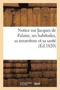 bokomslag Notice Sur Jacques de Falaise, Ses Habitudes