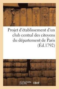 bokomslag Projet d'Etablissement d'Un Club Central Des Citoyens Du Departement de Paris